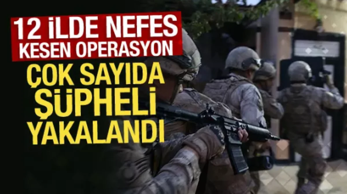 12 ilde nefes kesen operasyon!                
