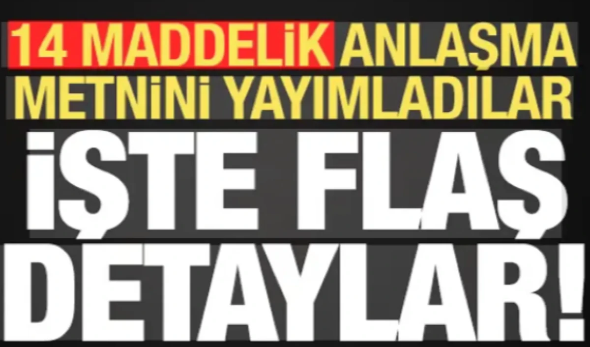 14 maddelik anlaşma metnini yayımladılar! İşte dikkat &ccedil;eken detaylar...