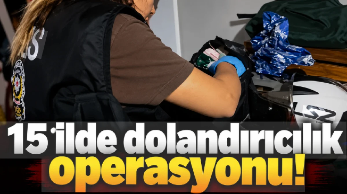 15 ilde dolandırıcılık operasyonu  : 244 ş&uuml;pheli yakalandı, 174'&uuml; tutuklandı