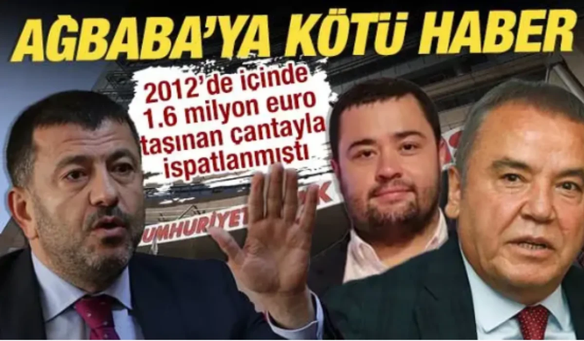2012&rsquo;de i&ccedil;inde 1.6 milyon euro taşınan &ccedil;antayla ispatlanmıştı: Ağbaba&rsquo;ya k&ouml;t&uuml; haber