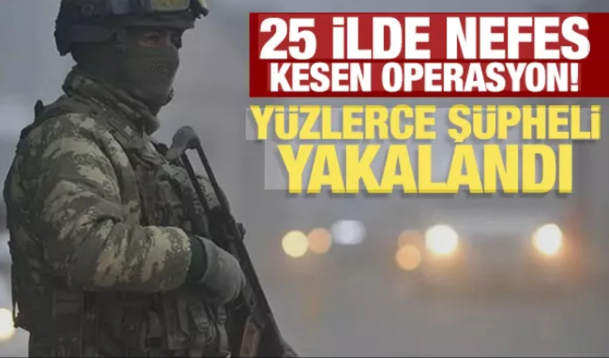  25 ilde nefes kesen operasyon                            