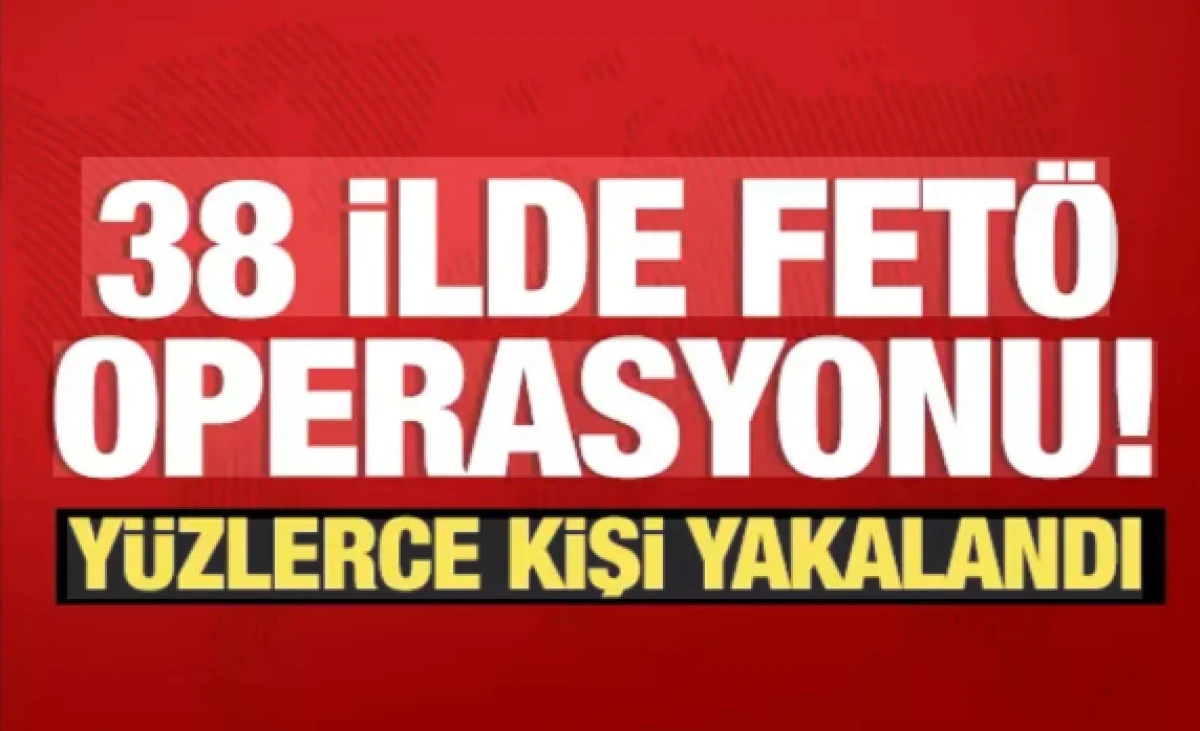 38 ilde FET&Ouml; operasyonu!                      