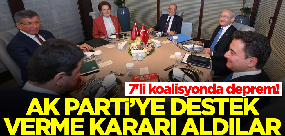 7'li koalisyonda deprem! AK Parti'ye destek verme kararı aldılar