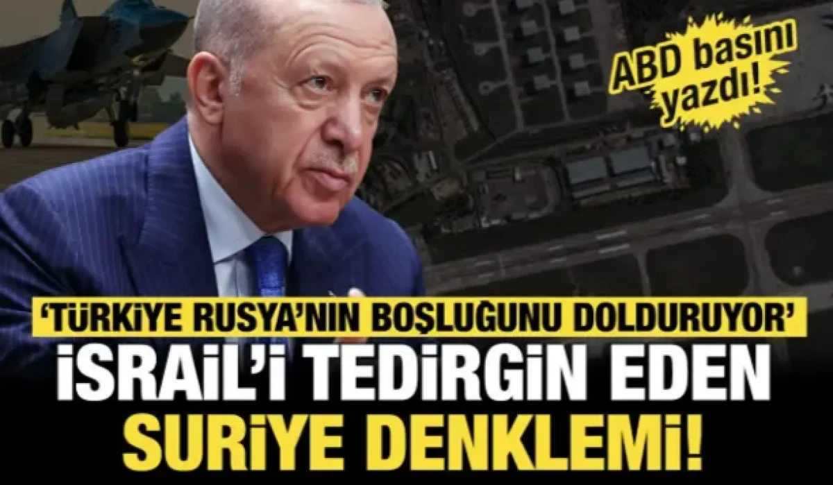 ABD basını İsrail i&ccedil;in alarm zili dedi: T&uuml;rkiye Rusya&rsquo;nın boşluğunu dolduruyor