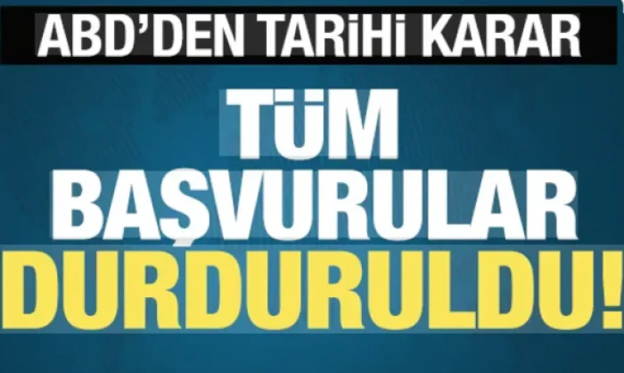 ABD'den tarihi karar: T&uuml;m başvurular durduruldu!