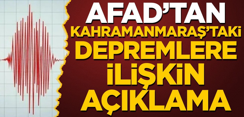 AFAD'tan Kahramanmaraş'taki depremlere ilişkin açıklama