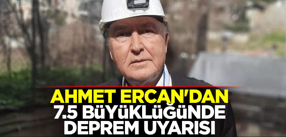 Ahmet Ercan'dan 7.5 büyüklüğünde deprem uyarısı