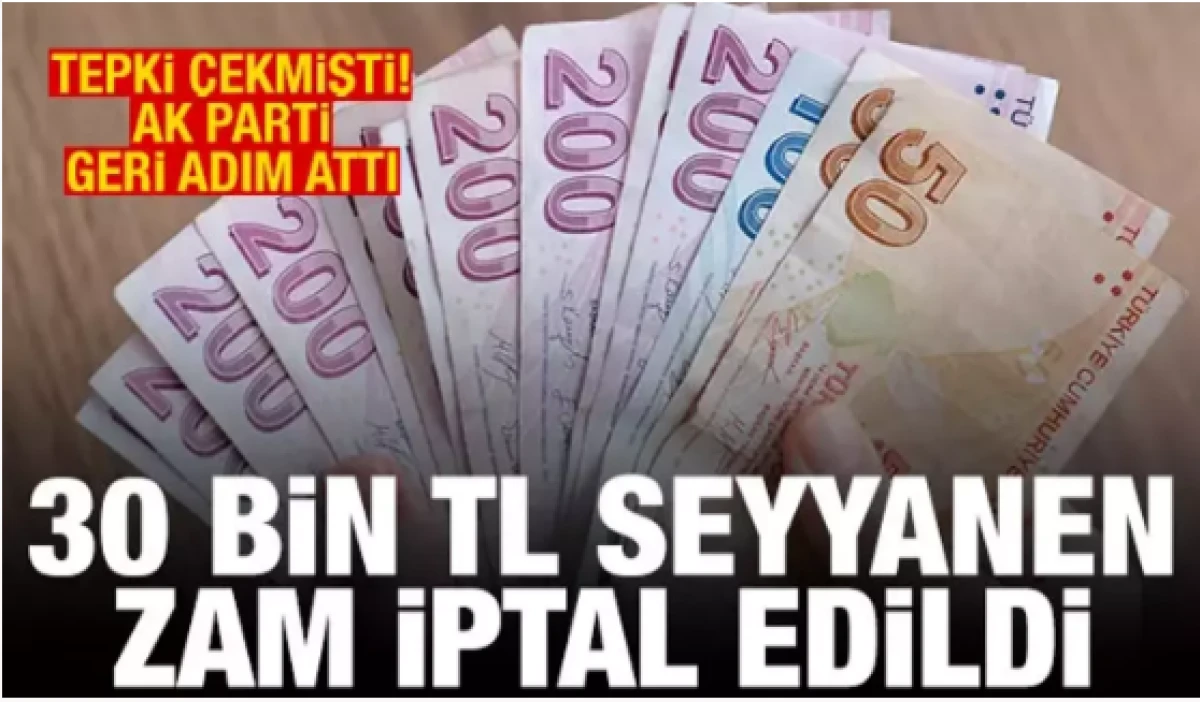 AK Parti geri adım attı! 30 bin TL seyyanen zam iptal edildi 