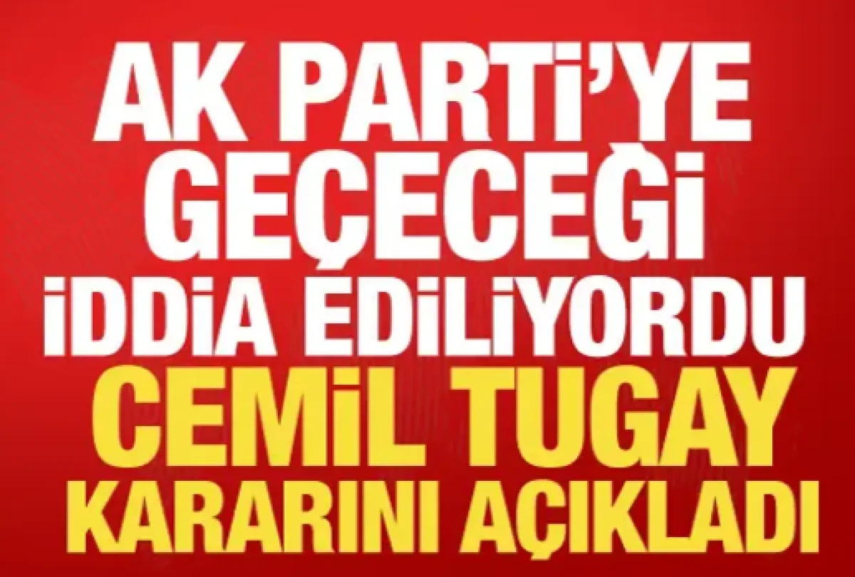 AK Parti iddiaları g&uuml;ndeme gelmişti! Cemil Tugay kararını a&ccedil;ıkladı