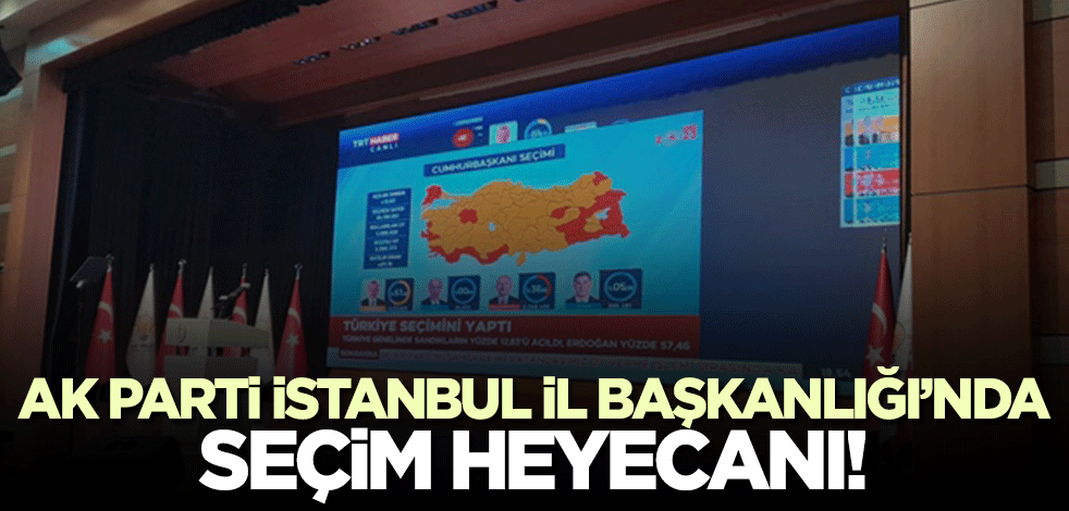 AK Parti İstanbul İl Başkanlığı'nda seçim heyecanı!