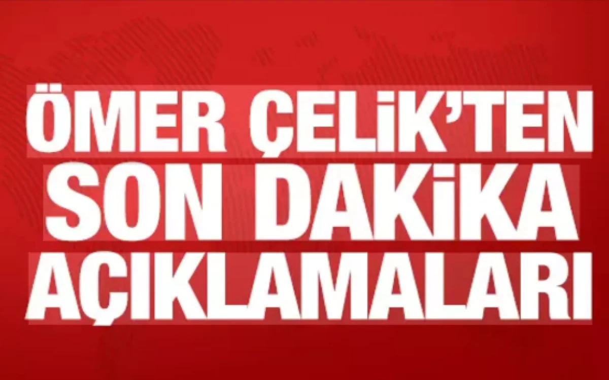 AK Parti S&ouml;zc&uuml;s&uuml; &Ccedil;elik'ten son dakika a&ccedil;ıklamalar