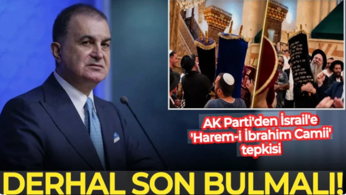 AK Parti'den İsrail'e 'Harem-i İbrahim Camii' tepkisi: Derhal son bulmalı