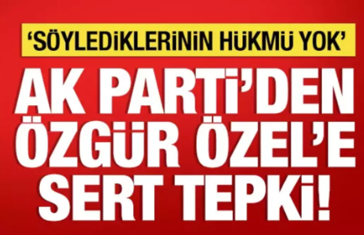 AK Parti'den &Ouml;zg&uuml;r &Ouml;zel'e sert tepki                  
