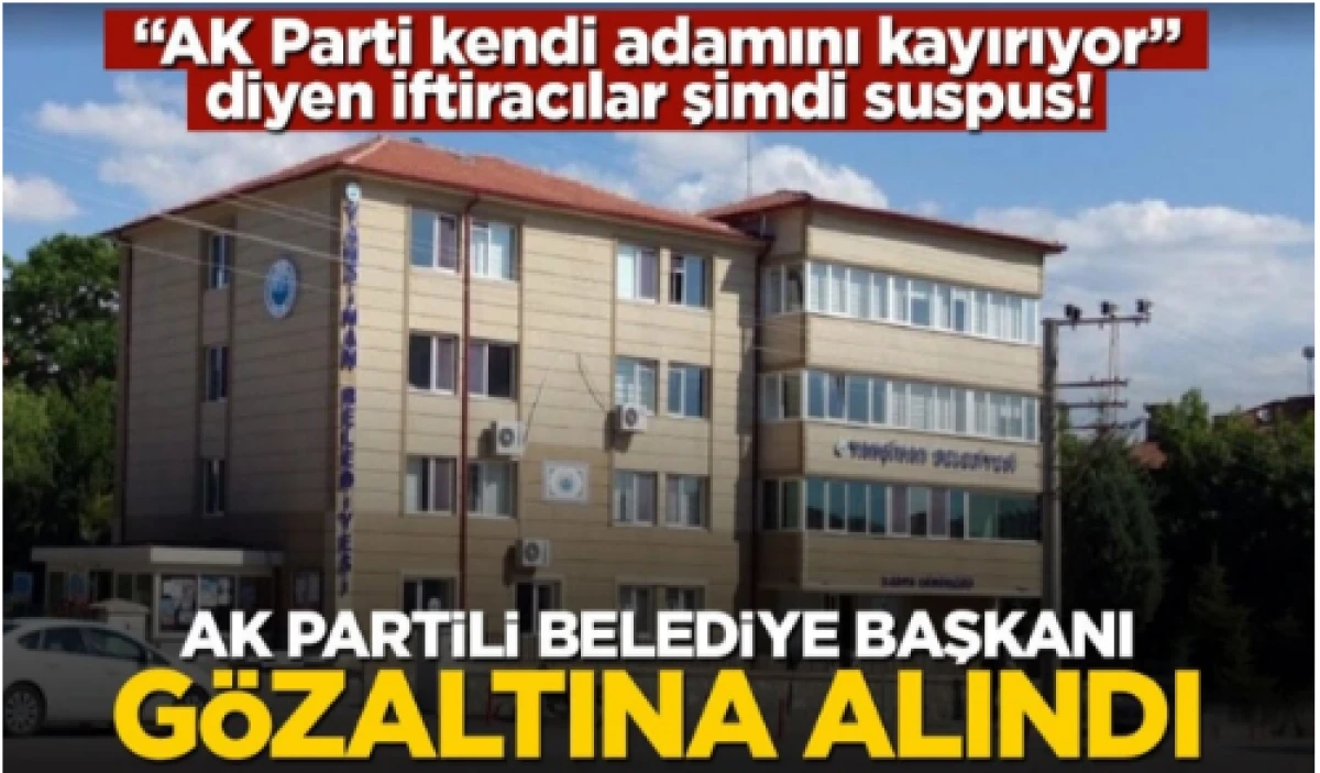 AK Partili belediye başkanı gözaltına alındı   