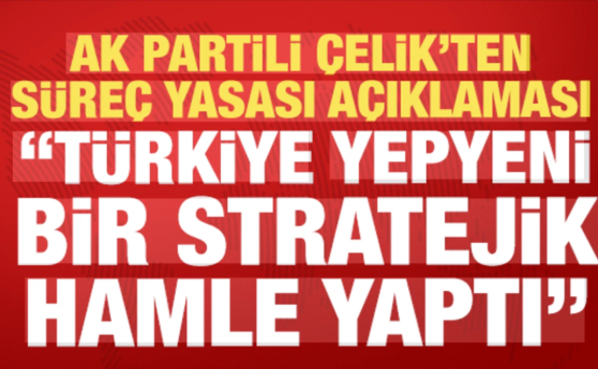 AK Partili &Ccedil;elik: Ter&ouml;rs&uuml;z T&uuml;rkiye i&ccedil;in tarihi bir yasal zemin oluşturuldu