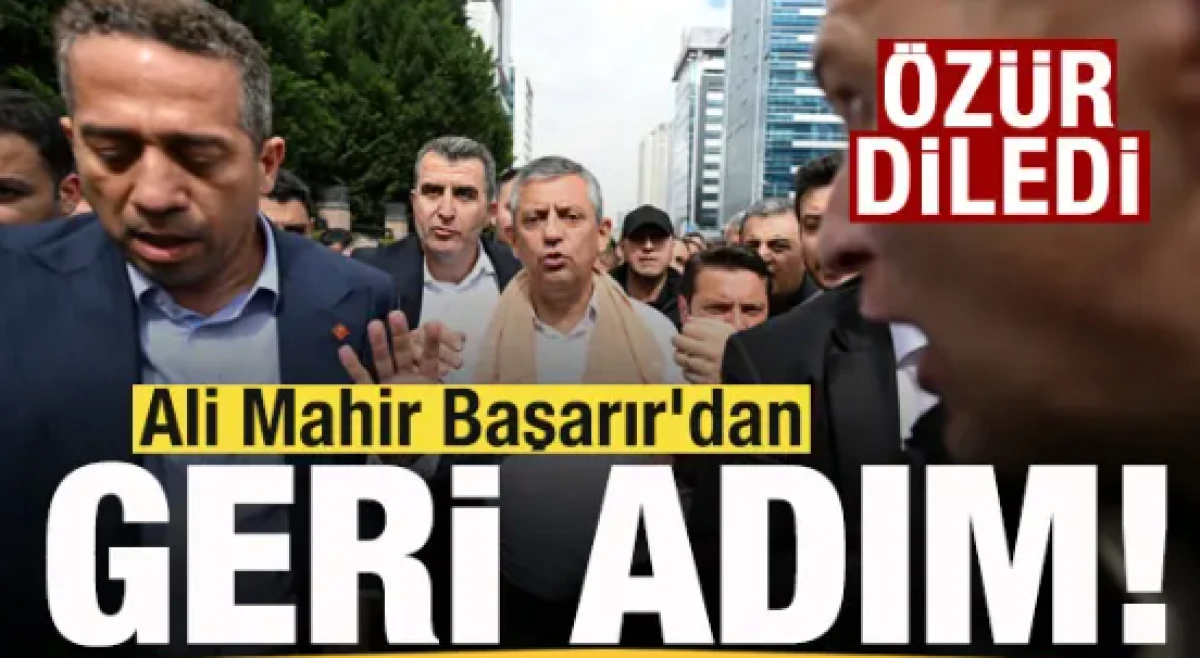 Ali Mahir Başarır'dan geri adım! &Ouml;z&uuml;r diledi