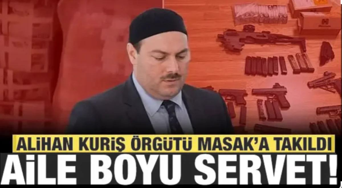Alihan Kuriş &ouml;rg&uuml;t&uuml; MASAK'a takıldı: Ailenin serveti ortaya &ccedil;ıktı!