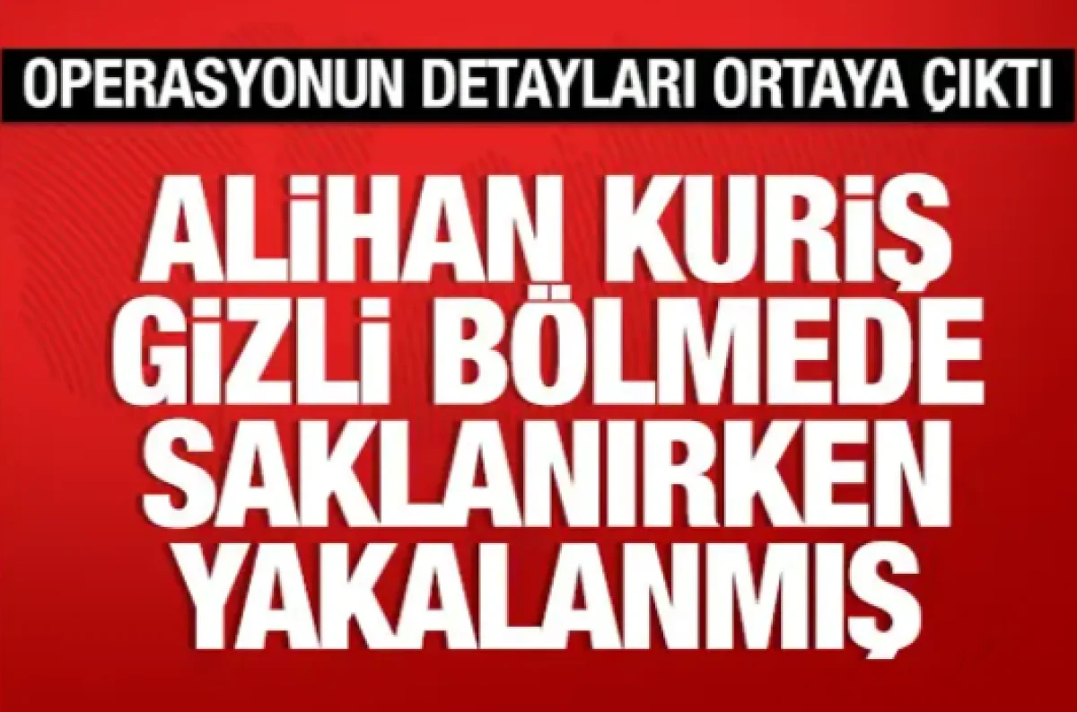 Alihan Kuriş'in gizli b&ouml;lmede yakalandığı ortaya &ccedil;ıktı