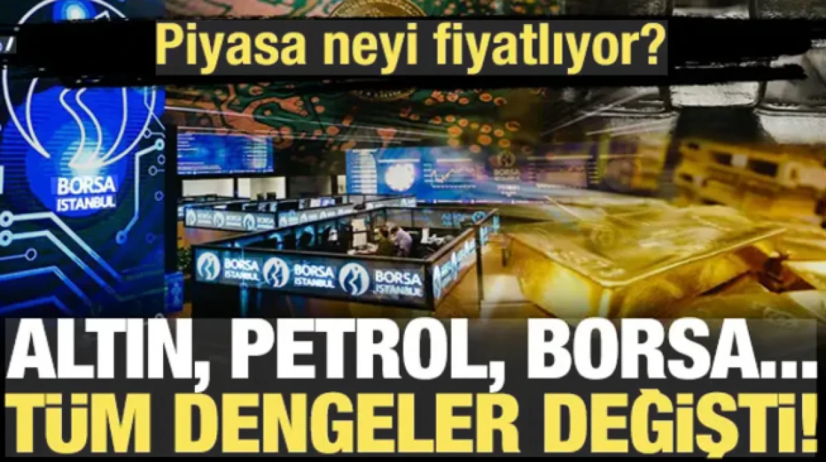 Altın, petrol, borsa... T&uuml;m dengeler değişti! İşte nedeni