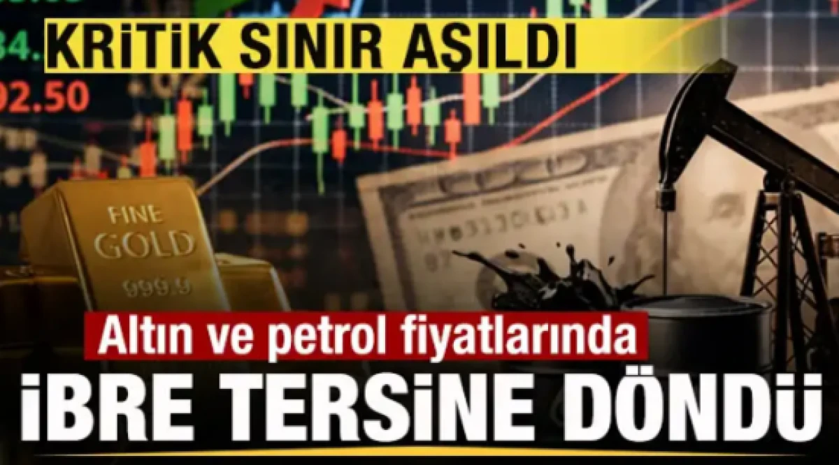 Altın ve petrol fiyatlarında ibre tersine d&ouml;nd&uuml;! Kritik sınır aşıldı!