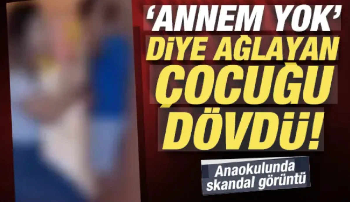 Anaokulunda skandal:Annem yok diye ağlayan &ccedil;ocuğu d&ouml;ven &ouml;ğretmenin g&ouml;r&uuml;nt&uuml;leri