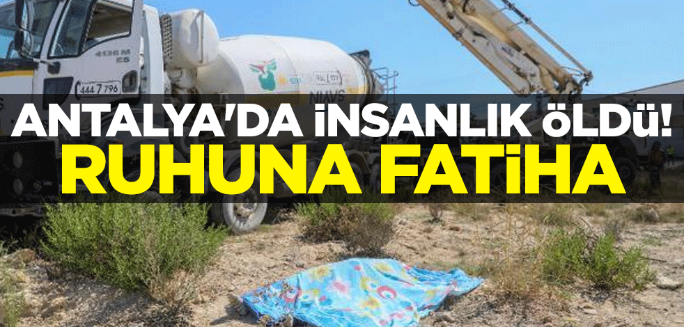 Antalya'da insanlık öldü! Ruhuna Fatiha               