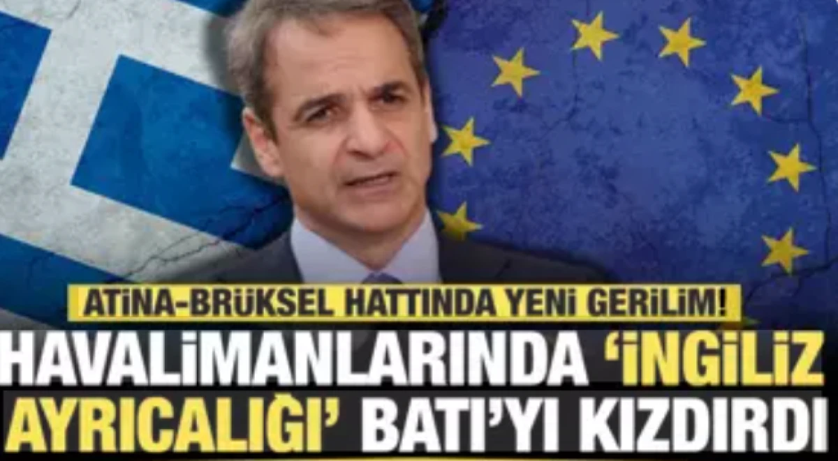 Atina-Br&uuml;ksel hattında yeni gerilim: Yunanistan ile AB arasında 'İngiltere' krizi