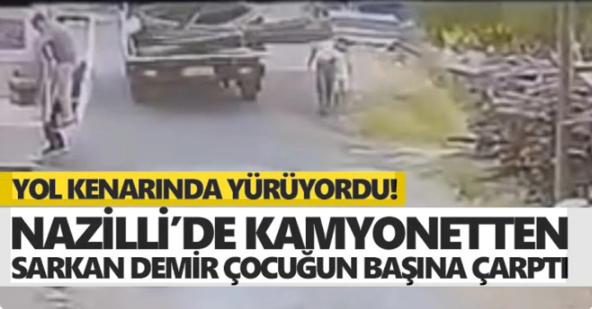 Aydın'da korkun&ccedil; ihmal: Kamyonetten sarkan demir, &ccedil;ocuğa &ccedil;arptı; o anlar kamerada