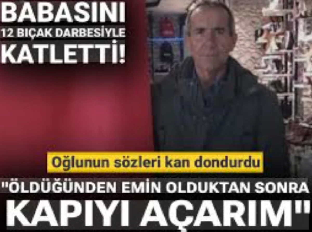 Babasını 12 bı&ccedil;akla katletti, kapıda bekleyen ekiplere kan donduran cevabı verdi                                           