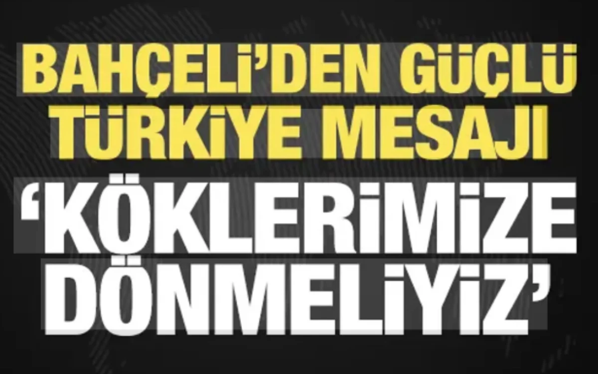 Bah&ccedil;eli: G&uuml;&ccedil;l&uuml; T&uuml;rkiye i&ccedil;in ihtiya&ccedil; duyduğumuz ruh kendi k&ouml;k&uuml;m&uuml;zdedir
