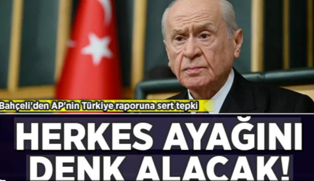 Bah&ccedil;eli'den AP'nin T&uuml;rkiye raporuna sert tepki: Avrupa T&uuml;rkiye'ye istikamet &ccedil;izemez!