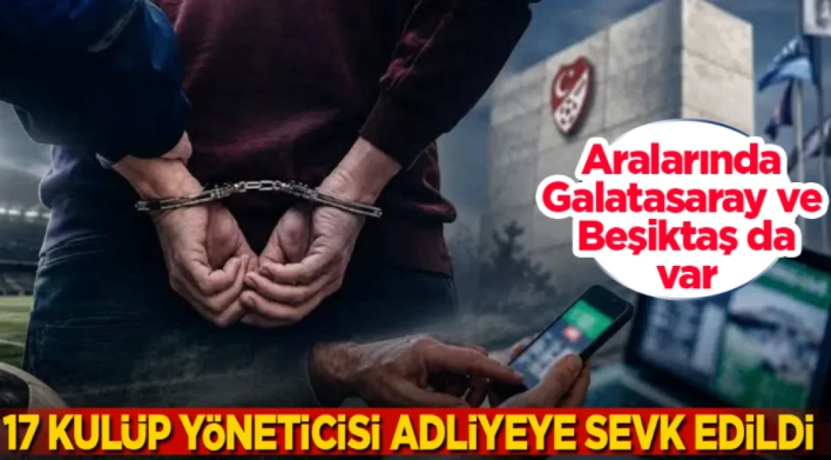 Bahis Operasyonunda Yeni Gelişme: Aralarında Galatasaray ve Beşiktaş&rsquo;ın da Olduğu 17 kul&uuml;p Y&ouml;neticisi Adliyeye Sevk Edildi.