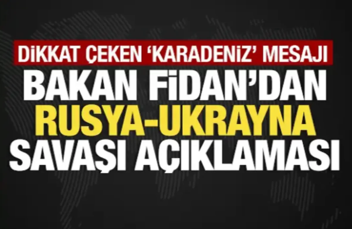 Bakan Fidan'dan son dakika Rusya-Ukrayna savaşı a&ccedil;ıklaması!