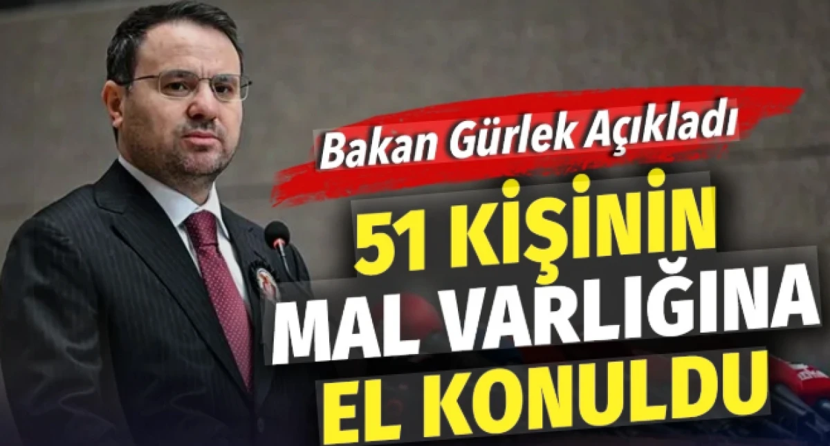 Bakan G&uuml;rlek a&ccedil;ıkladı: Mal varlıklarına el konuldu!