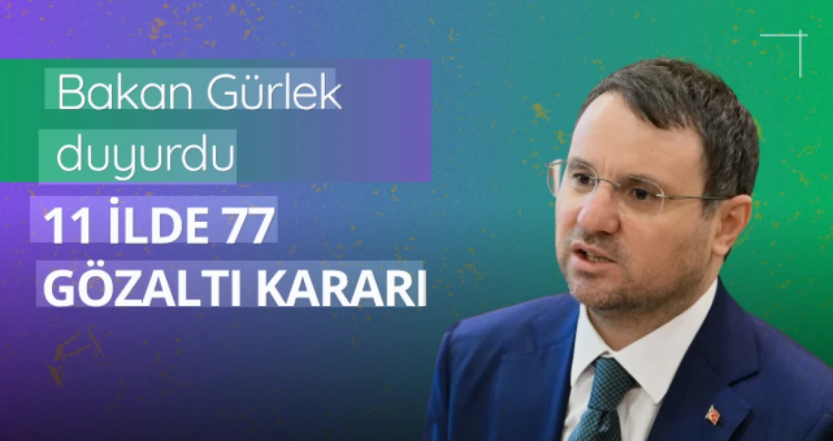Bakan G&uuml;rlek duyurdu: 11 ilde operasyon! &Ccedil;ok sayıda g&ouml;zaltı kararı