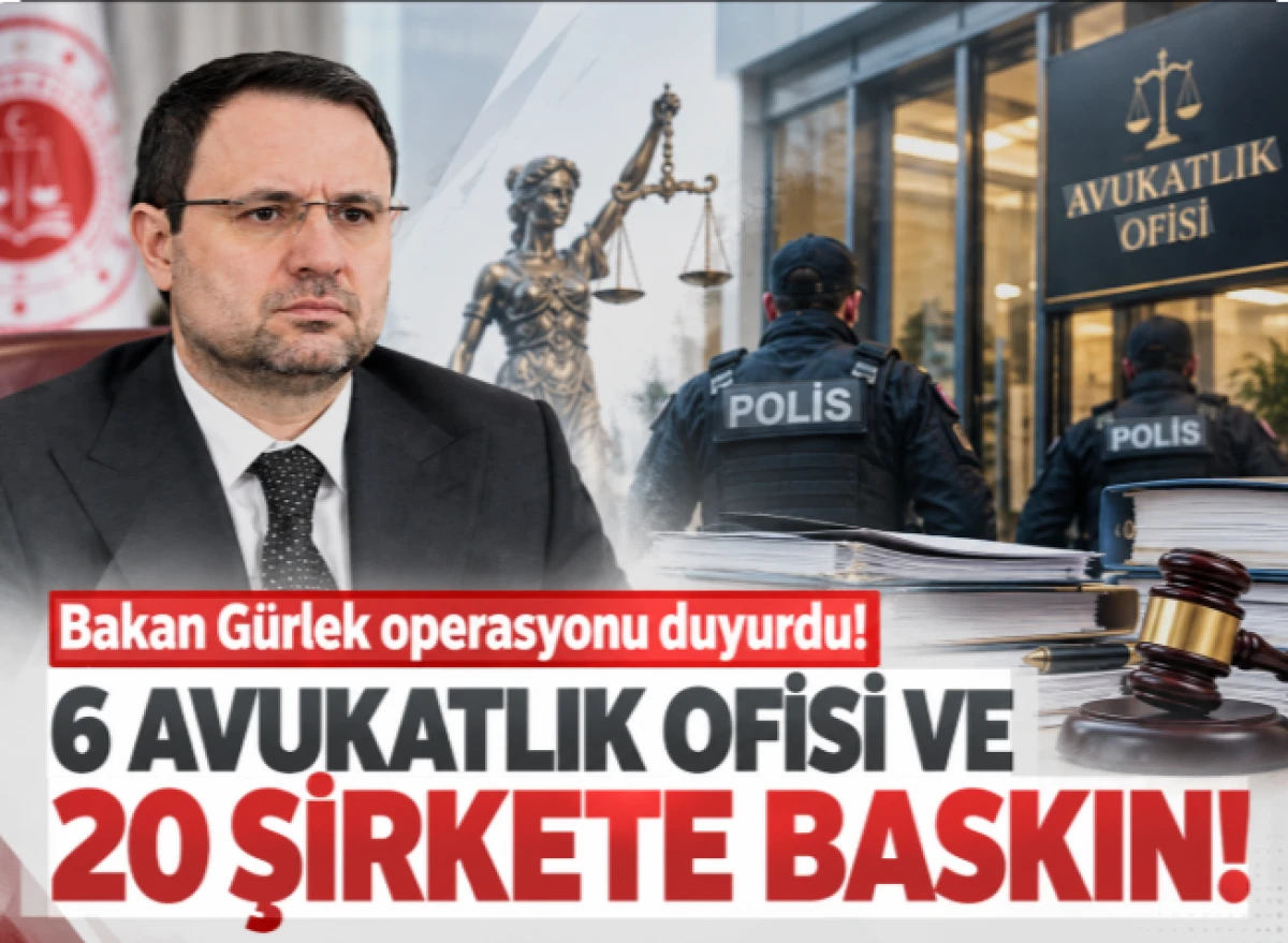 Bakan G&uuml;rlek operasyonu duyurdu! 6 avukatlık ofisi ve 20 şirkete baskın!