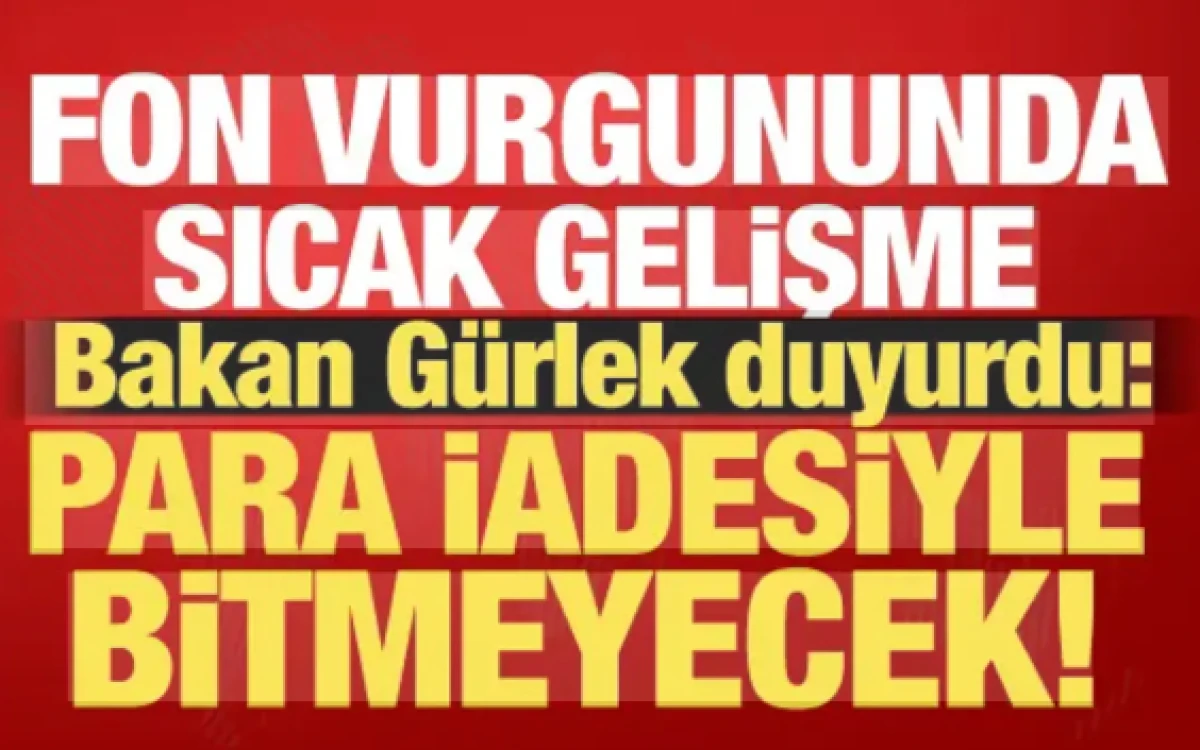 Bakan G&uuml;rlek'ten fon soruşturmasına ilişkin a&ccedil;ıklama