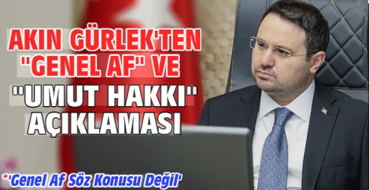 Bakan G&uuml;rlek&rsquo;ten 'Umut Hakkı' a&ccedil;ıklaması             