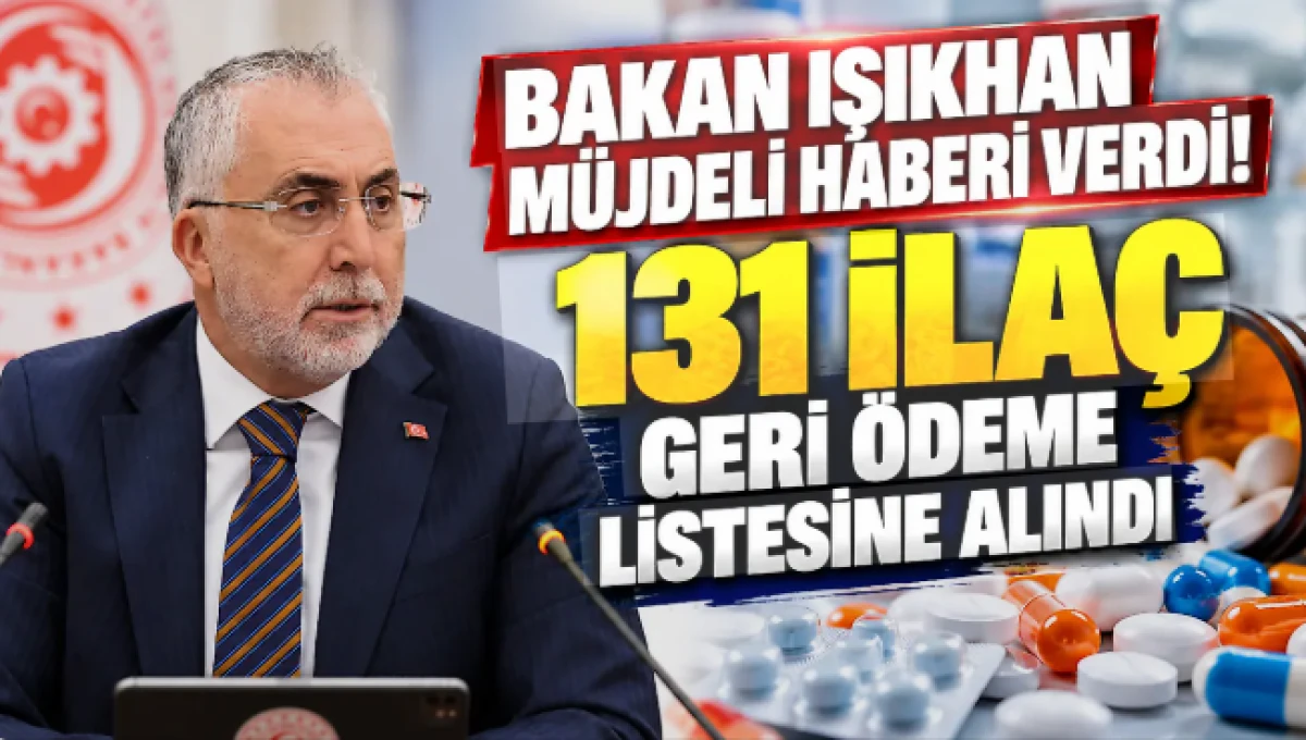 Bakan Işıkhan duyurdu: 131 ila&ccedil; daha geri &ouml;deme listesine alındı