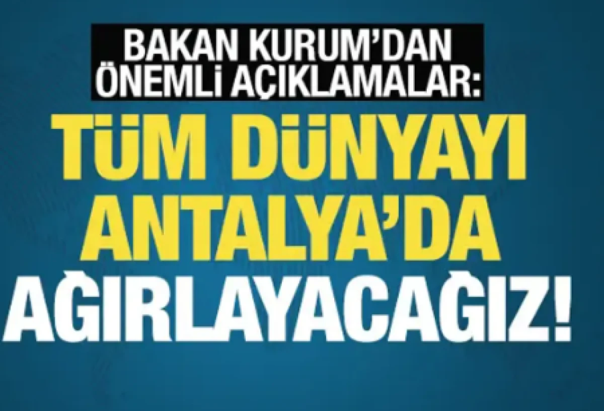 Bakan Kurum: T&uuml;m d&uuml;nyayı Antalya'da ağırlayacağız!