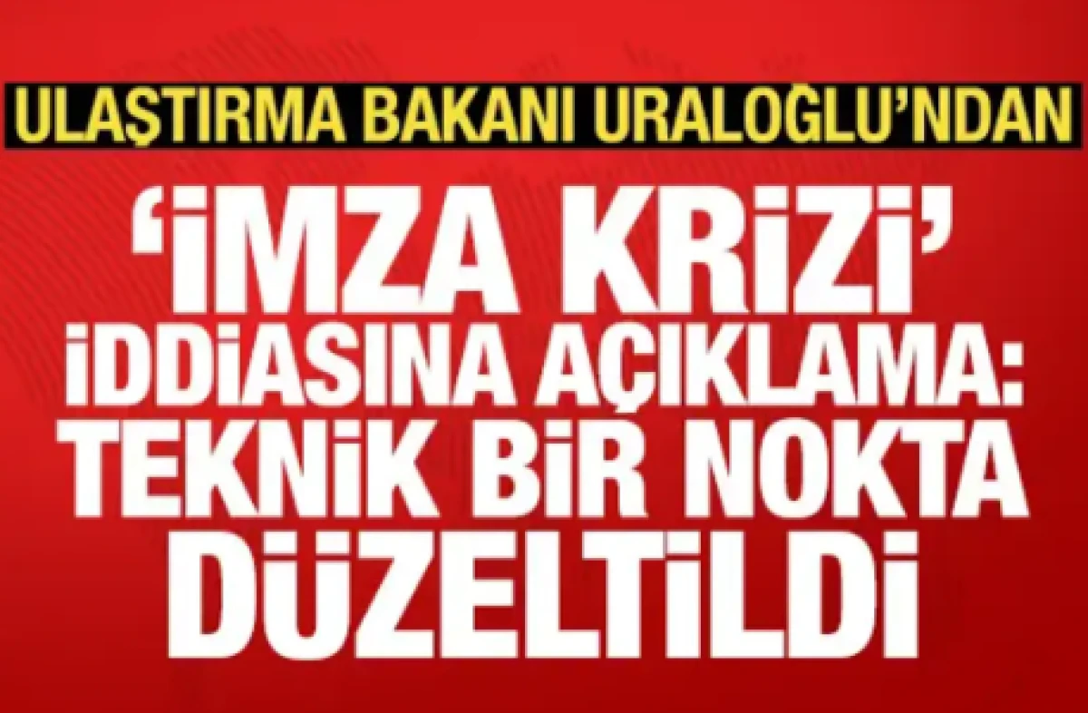 Bakan Uraloğlu'ndan 'imza krizi' iddiasına a&ccedil;ıklama: Teknik bir nokta d&uuml;zeltildi