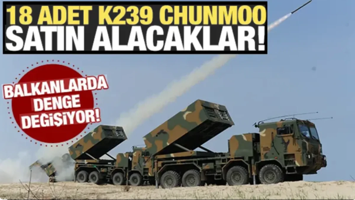 Balkanlarda denge değişiyor! 18 adet K239 Chunmoo satın alacaklar