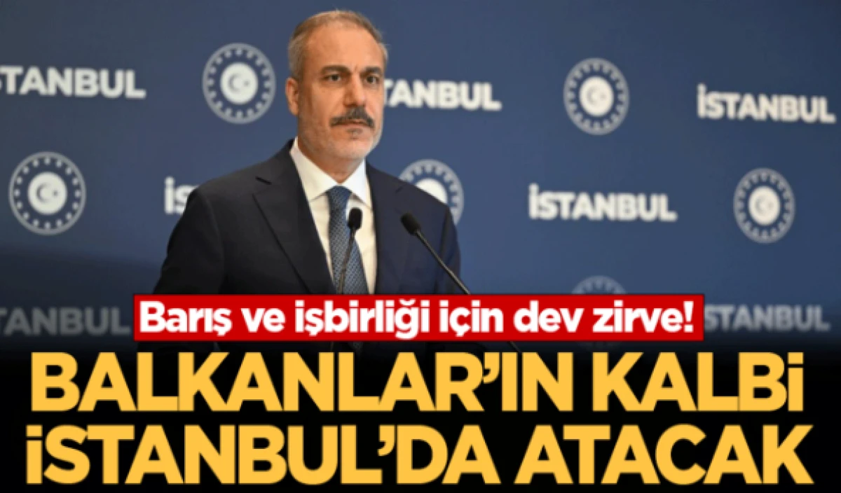 Balkanlar'ın kalbi İstanbul'da atacak    