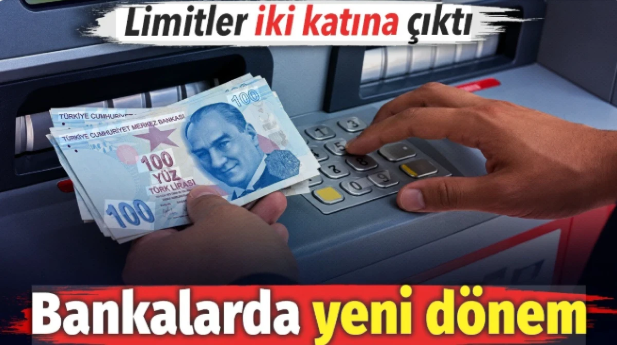 Bankalarda yeni d&ouml;nem! Limitler iki katına &ccedil;ıktı
