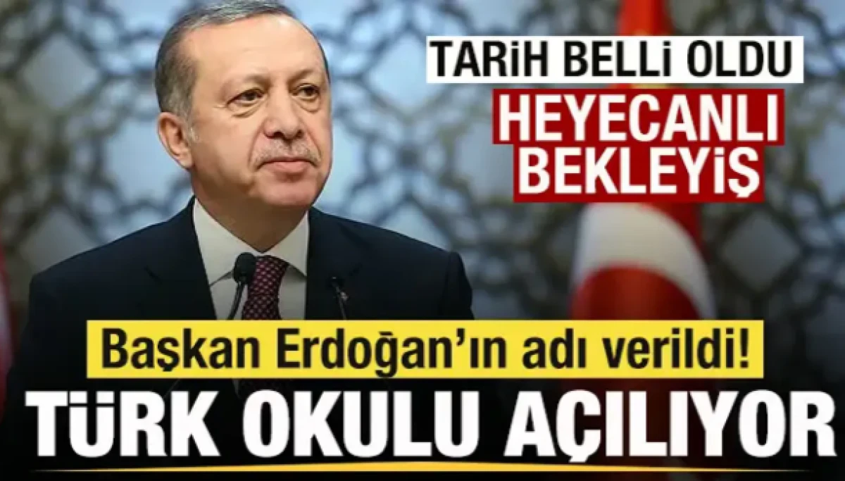 Başkan Erdoğan'ın adı verildi! T&uuml;rk okulu a&ccedil;ılıyor! Heyecanlı bekleyiş