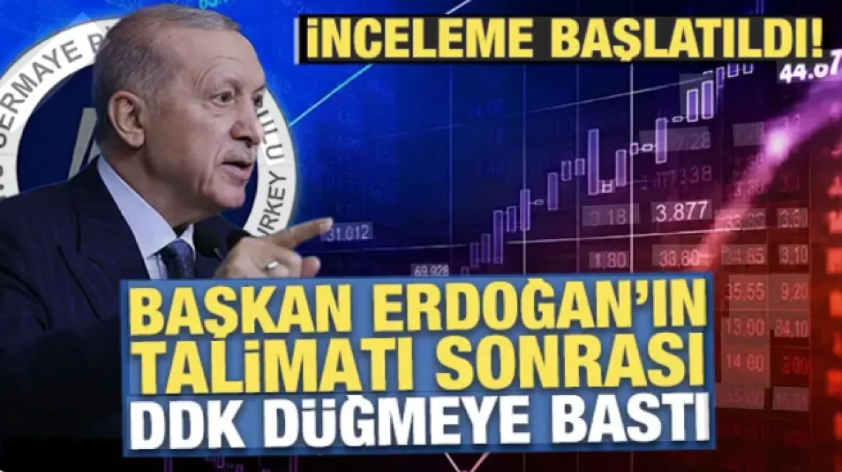Başkan Erdoğan'ın talimatı sonrası DDK d&uuml;ğmeye bastı: İnceleme başlatıldı