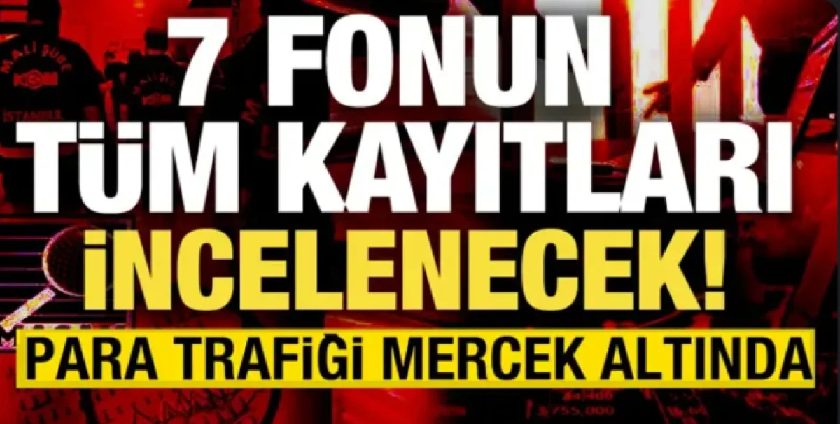 Başsavcılık 7 fonun t&uuml;m kayıtları istedi! Kuruluşundan itibaren sorgulanacak