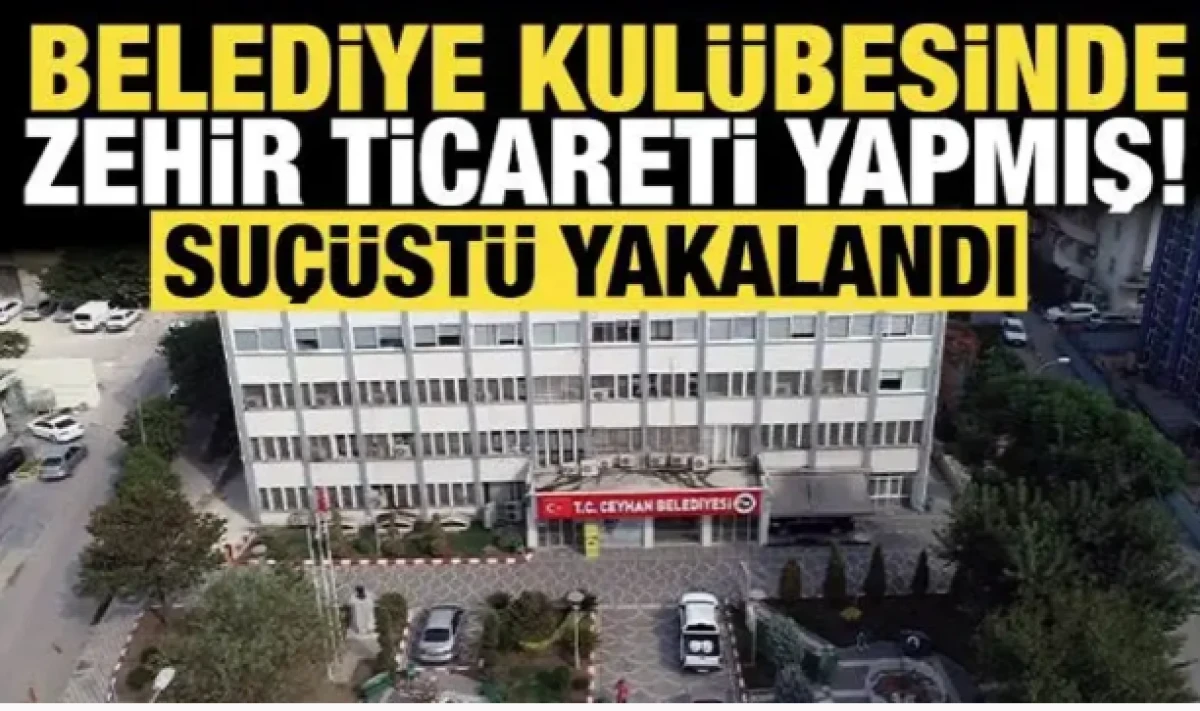 Belediyenin kul&uuml;besinde zehir ticareti yapmış: Su&ccedil;&uuml;st&uuml; yakalandı!