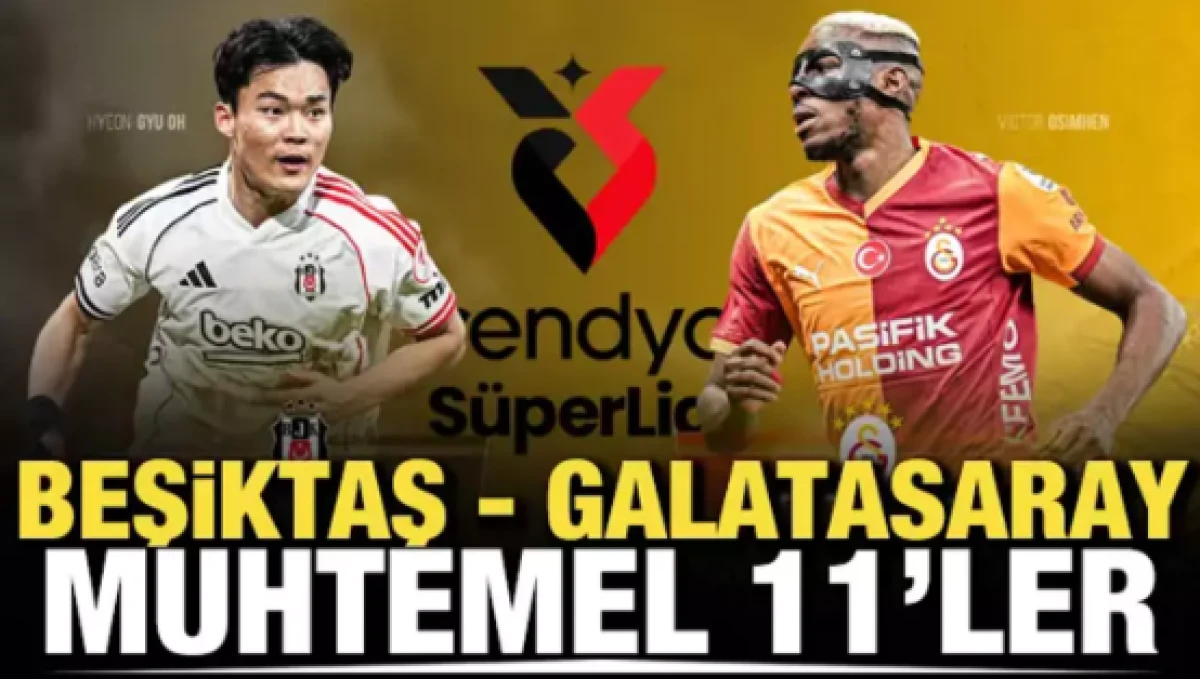 Beşiktaş - Galatasaray! Muhtemel 11'ler