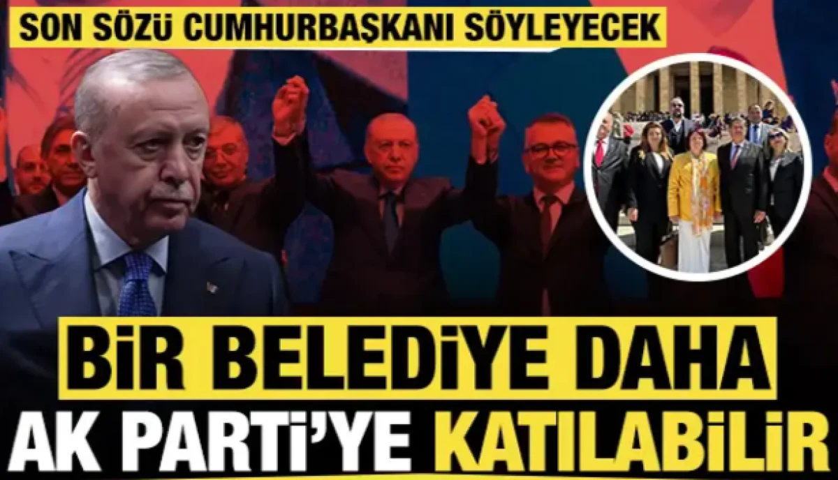 Bir belediye daha AK Parti'ye katılabilir: Son s&ouml;z&uuml; Cumhurbaşkanı Erdoğan s&ouml;yleyecek